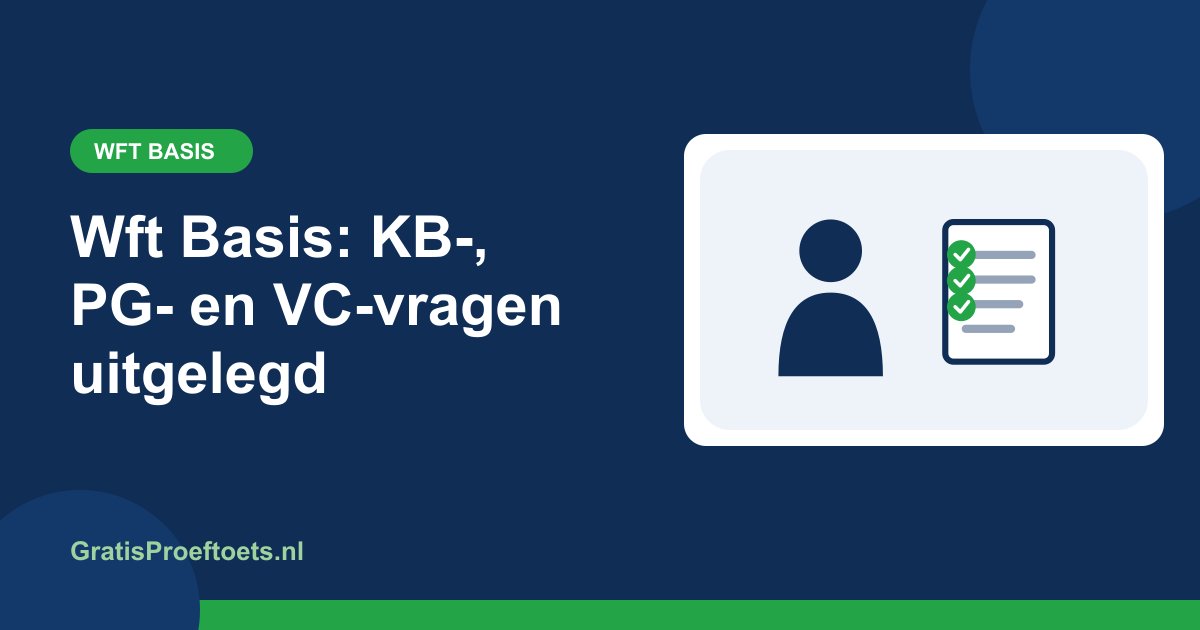 Illustratie bij het artikel "Wft Basis: KB-, PG- en VC-vragen uitgelegd" (Wft Basis)